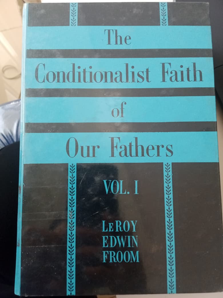 The Conditionalist Faith Of Our Father Vol. 1