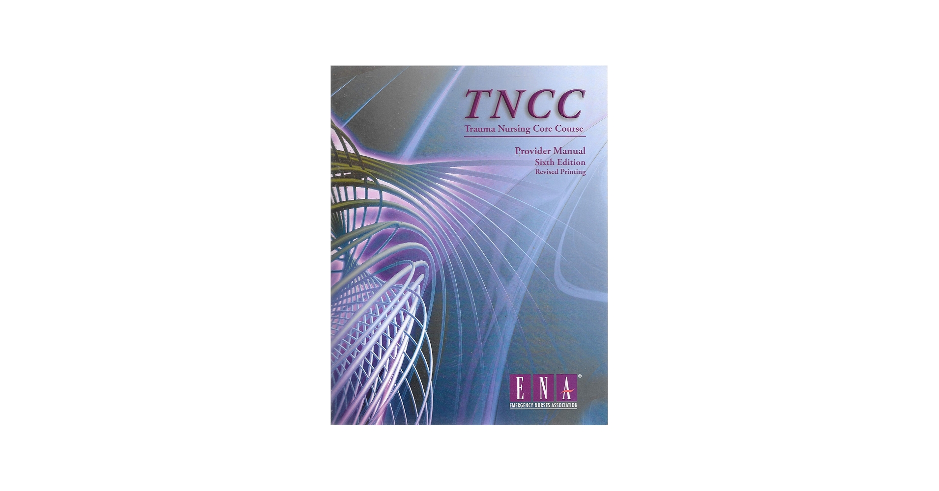 Trauma Nursing Core Cource Provider Manual Sixth  Edition