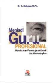 Menjadi Guru Profesional Menciptakan Belajar Kreatif Dan Menyenangkan