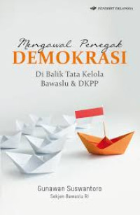 Mengenal Penegak Demokrasi Dibalik Tata Kelola Bawaslu & DKKP